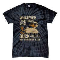 Whatever Life Throws at You, Duck and Let It Hit Someone Else Tie-Dye T-Shirt