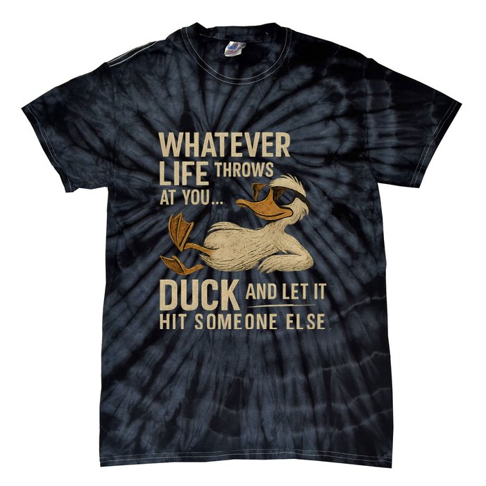Whatever Life Throws at You, Duck and Let It Hit Someone Else Tie-Dye T-Shirt