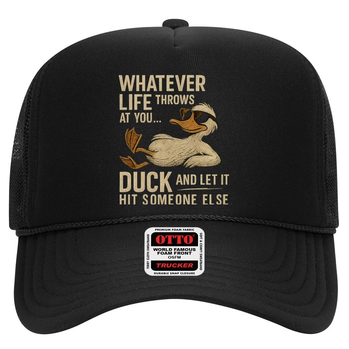 Whatever Life Throws at You, Duck and Let It Hit Someone Else Trucker Hat