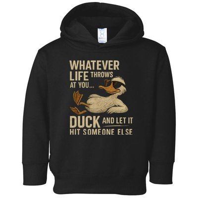 Whatever Life Throws at You, Duck and Let It Hit Someone Else Toddler Hoodie