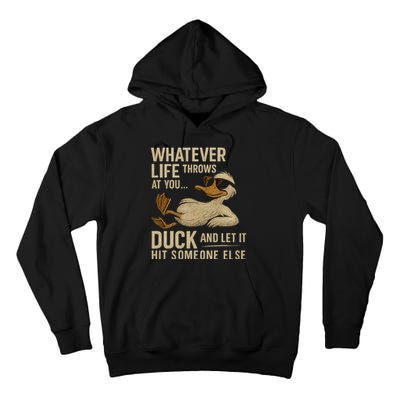 Whatever Life Throws at You, Duck and Let It Hit Someone Else Tall Hoodie