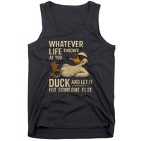 Whatever Life Throws at You, Duck and Let It Hit Someone Else Tank Top