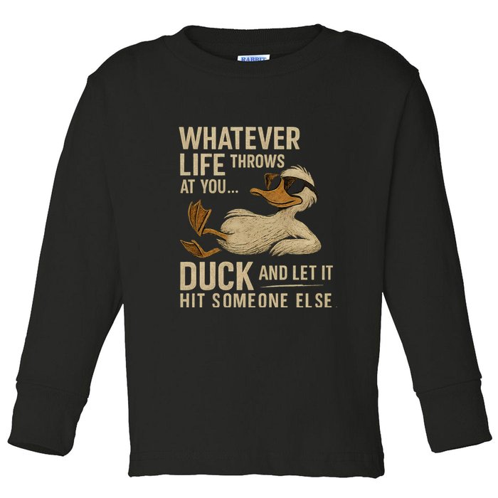 Whatever Life Throws at You, Duck and Let It Hit Someone Else Toddler Long Sleeve Shirt