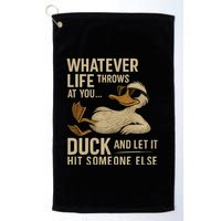 Whatever Life Throws at You, Duck and Let It Hit Someone Else Golf Towel