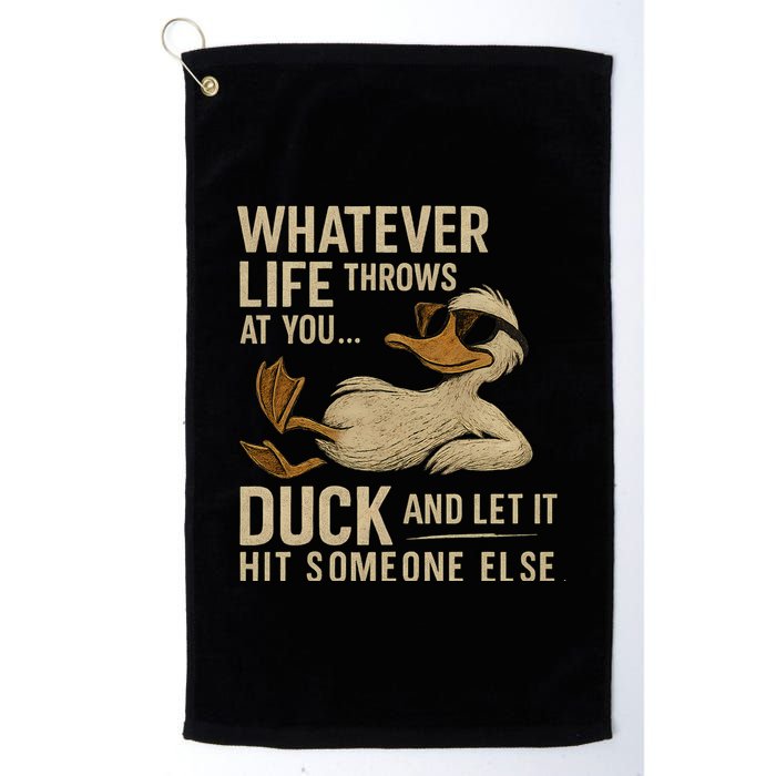 Whatever Life Throws at You, Duck and Let It Hit Someone Else Golf Towel