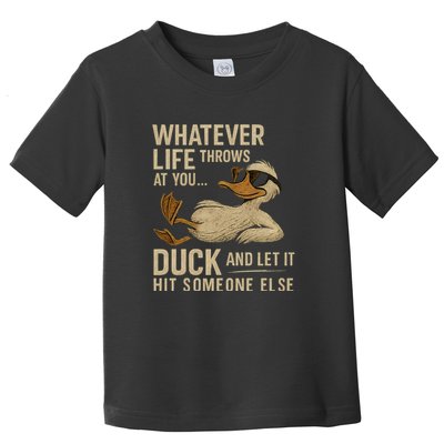 Whatever Life Throws at You, Duck and Let It Hit Someone Else Toddler T-Shirt