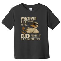 Whatever Life Throws at You, Duck and Let It Hit Someone Else Toddler T-Shirt