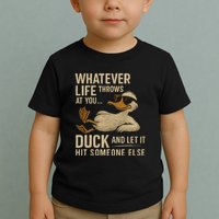 Whatever Life Throws at You, Duck and Let It Hit Someone Else Toddler T-Shirt