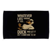 Whatever Life Throws at You, Duck and Let It Hit Someone Else Microfiber Hand Towel