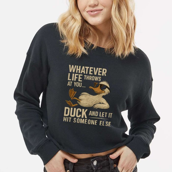 Whatever Life Throws at You, Duck and Let It Hit Someone Else Cropped Pullover Crew