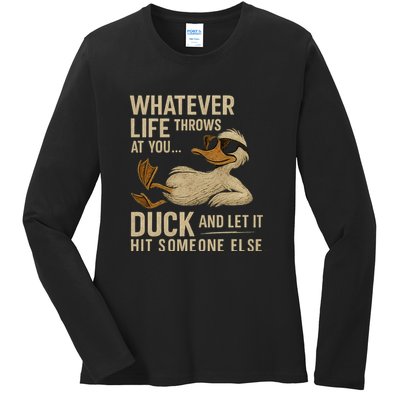 Whatever Life Throws at You, Duck and Let It Hit Someone Else Ladies Long Sleeve Shirt