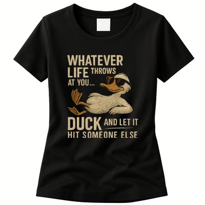 Whatever Life Throws at You, Duck and Let It Hit Someone Else Womens T-Shirt