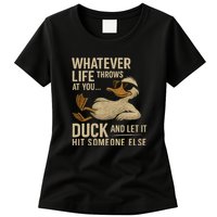 Whatever Life Throws at You, Duck and Let It Hit Someone Else Womens T-Shirt