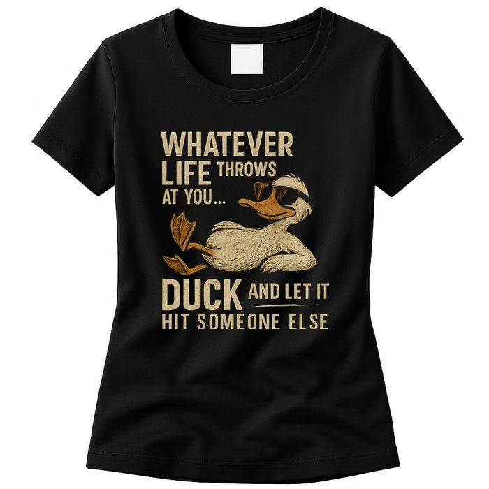 Whatever Life Throws at You, Duck and Let It Hit Someone Else Womens T-Shirt