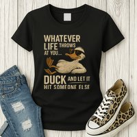 Whatever Life Throws at You, Duck and Let It Hit Someone Else Womens T-Shirt