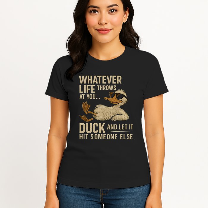 Whatever Life Throws at You, Duck and Let It Hit Someone Else Womens T-Shirt