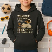 Whatever Life Throws at You, Duck and Let It Hit Someone Else Kids Hoodie