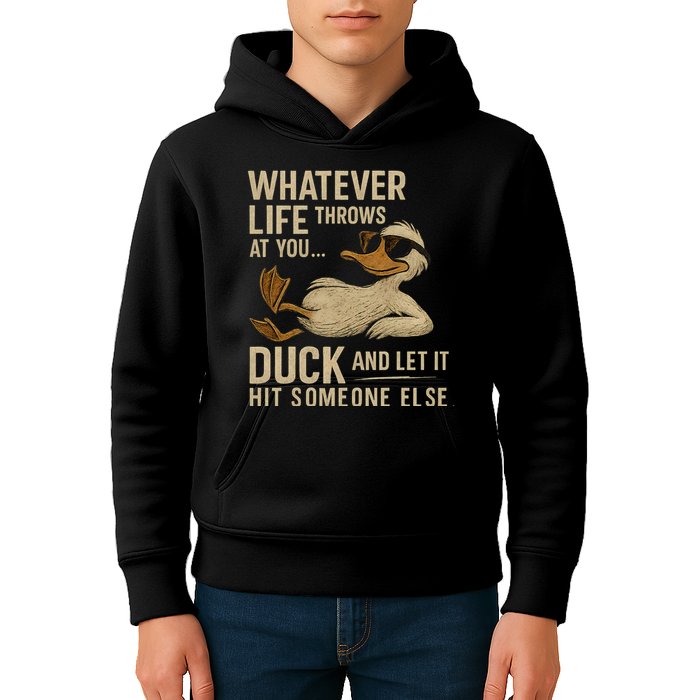Whatever Life Throws at You, Duck and Let It Hit Someone Else Kids Hoodie