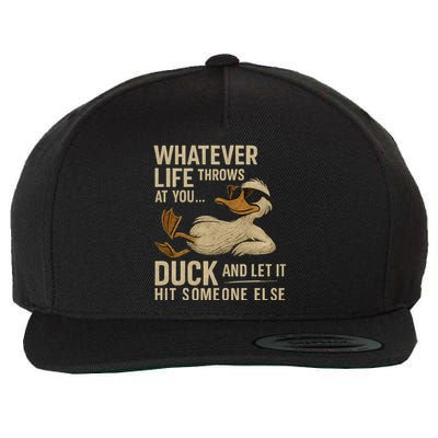 Whatever Life Throws at You, Duck and Let It Hit Someone Else Wool Snapback Cap