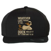 Whatever Life Throws at You, Duck and Let It Hit Someone Else Wool Snapback Cap