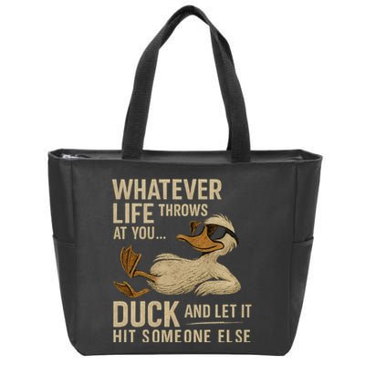 Whatever Life Throws at You, Duck and Let It Hit Someone Else Zip Tote Bag