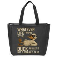 Whatever Life Throws at You, Duck and Let It Hit Someone Else Zip Tote Bag