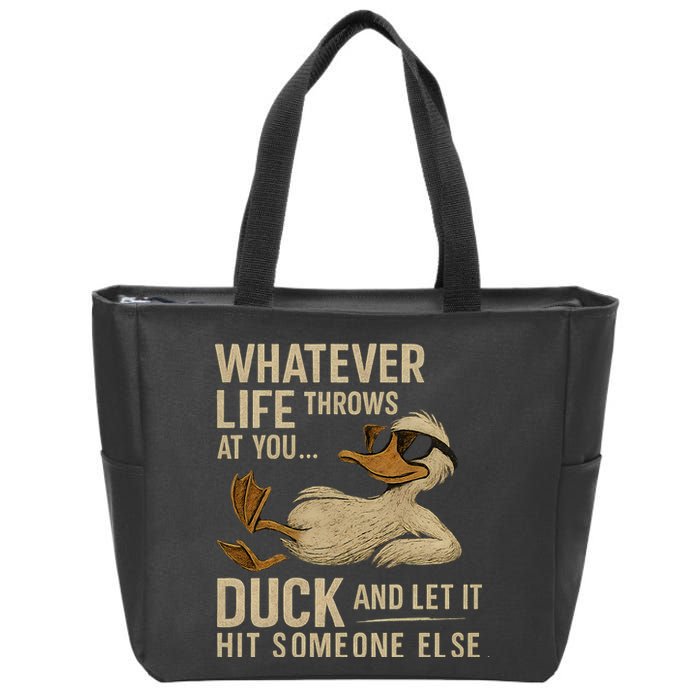 Whatever Life Throws at You, Duck and Let It Hit Someone Else Zip Tote Bag