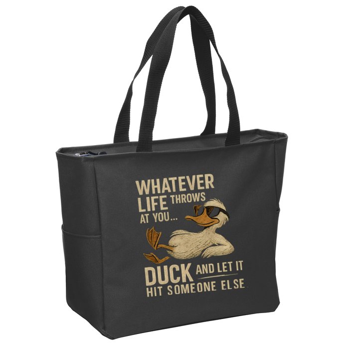 Whatever Life Throws at You, Duck and Let It Hit Someone Else Zip Tote Bag