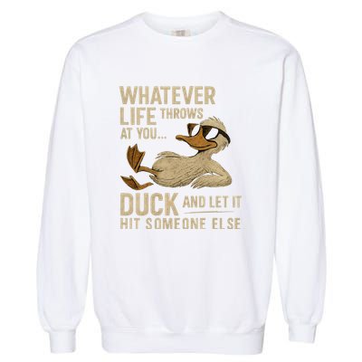 Whatever Life Throws at You, Duck and Let It Hit Someone Else Garment-Dyed Sweatshirt