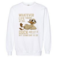 Whatever Life Throws at You, Duck and Let It Hit Someone Else Garment-Dyed Sweatshirt