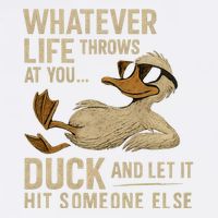 Whatever Life Throws at You, Duck and Let It Hit Someone Else Garment-Dyed Sweatshirt