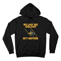 We Lost The Goalpost Shit Happens Hoodie