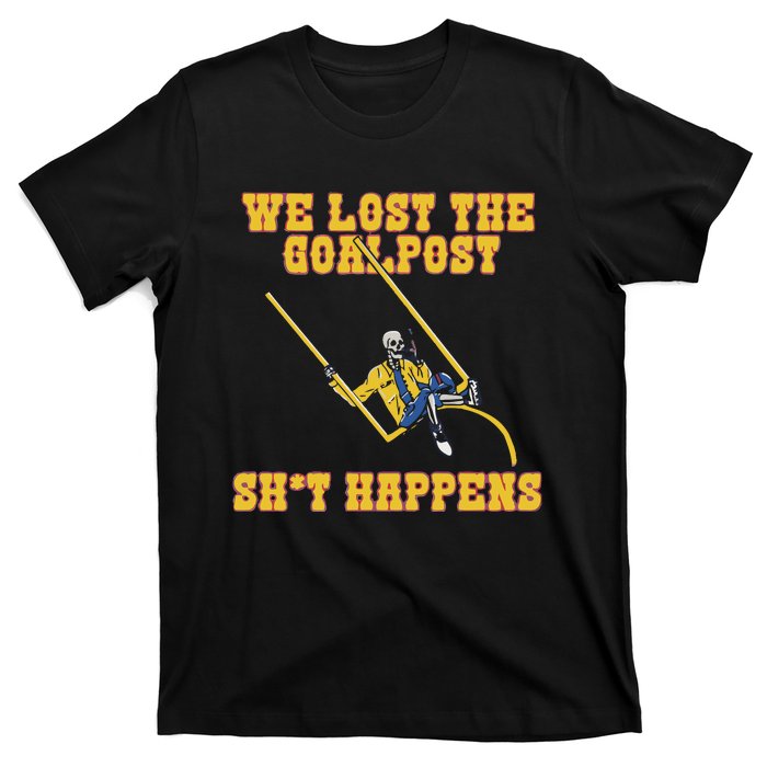 We Lost The Goalpost Shit Happens T-Shirt