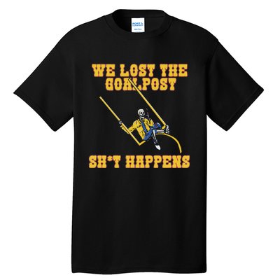 We Lost The Goalpost Shit Happens Tall T-Shirt