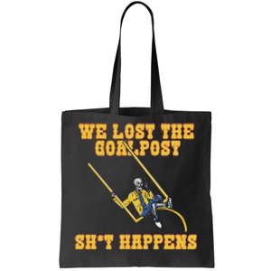 We Lost The Goalpost Shit Happens Tote Bag