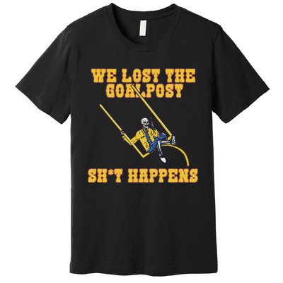 We Lost The Goalpost Shit Happens Premium T-Shirt