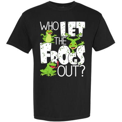 Who Let The Frogs Out Funny Amphibian Lover Frog Owner Garment-Dyed Heavyweight T-Shirt