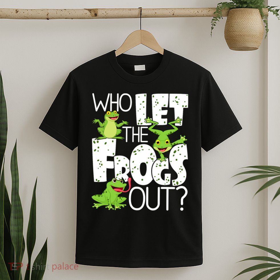 Who Let The Frogs Out Funny Amphibian Lover Frog Owner T-Shirt