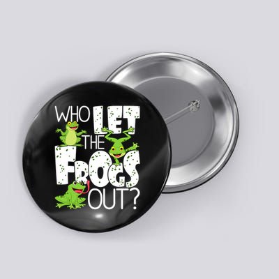 Who Let The Frogs Out Funny Amphibian Lover Frog Owner Button
