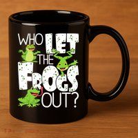 Who Let The Frogs Out Funny Amphibian Lover Frog Owner 11oz C Handle Ceramic Mug