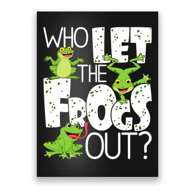 Who Let The Frogs Out Funny Amphibian Lover Frog Owner Poster