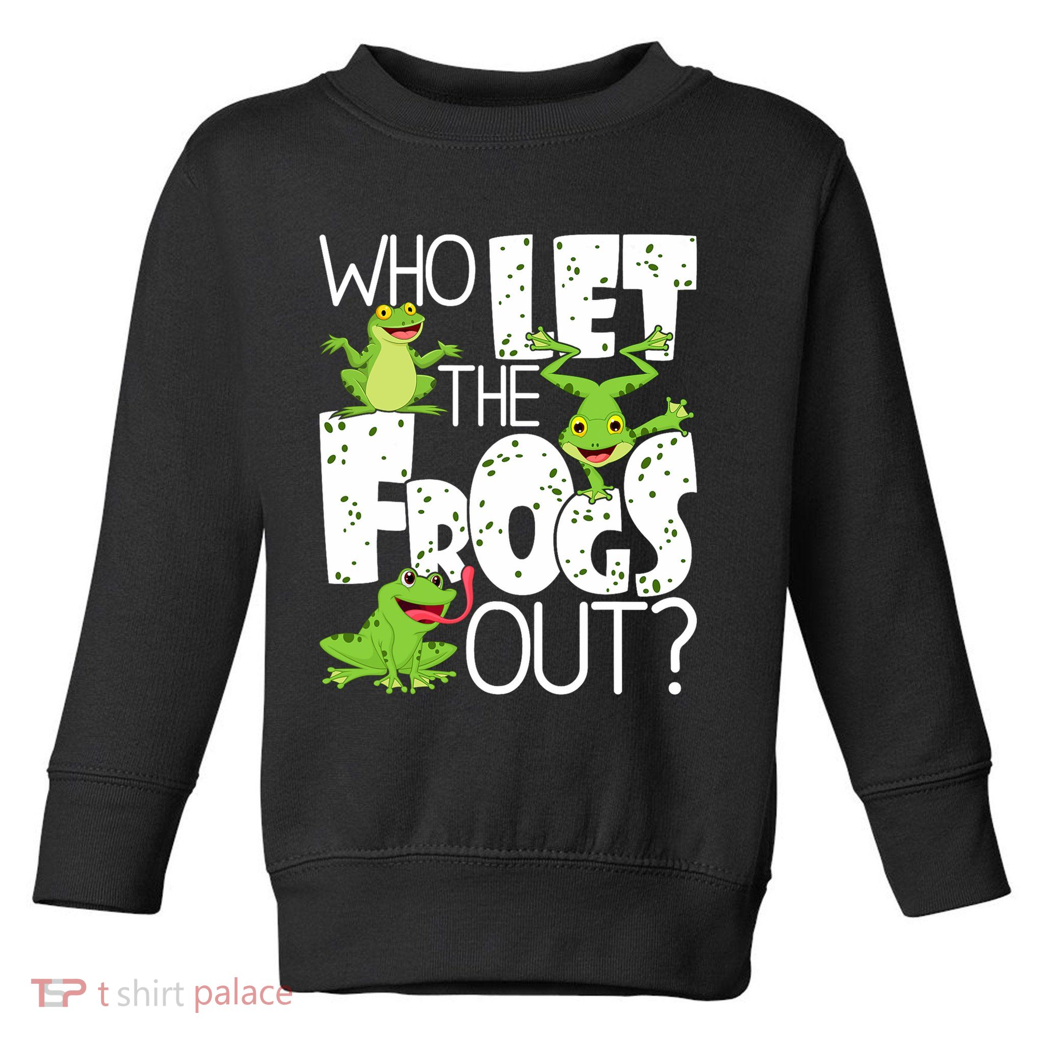 Who Let The Frogs Out Funny Amphibian Lover Frog Owner Toddler Sweatshirt