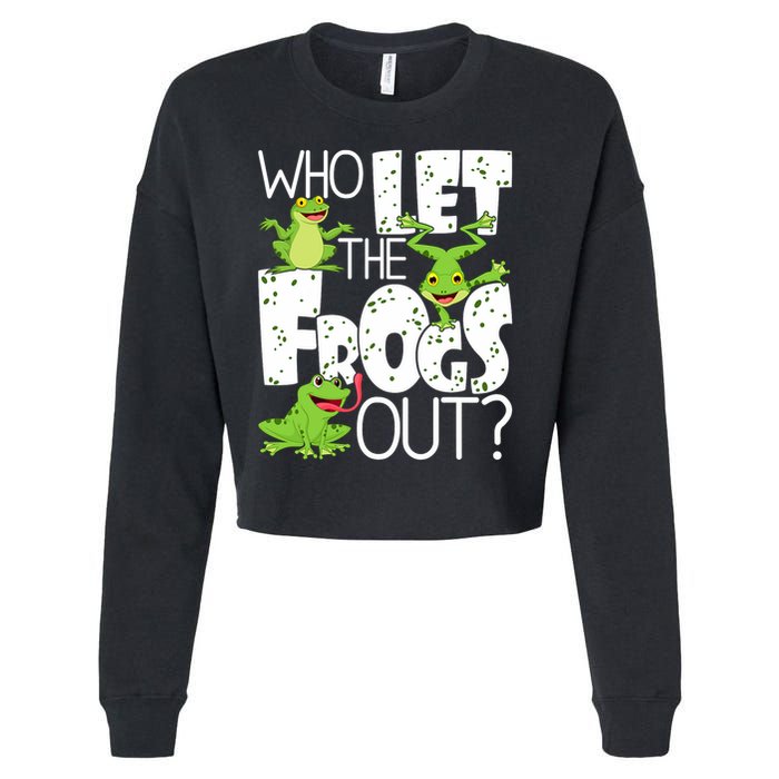 Who Let The Frogs Out Funny Amphibian Lover Frog Owner Cropped Pullover Crew