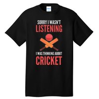 Wasn't Listening Thinking About Cricket Funny Cricket Player Tall T-Shirt