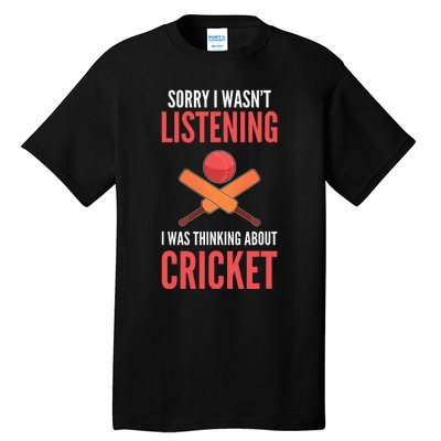 Wasn't Listening Thinking About Cricket Funny Cricket Player Tall T-Shirt