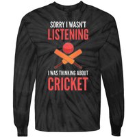 Wasn't Listening Thinking About Cricket Funny Cricket Player Tie-Dye Long Sleeve Shirt