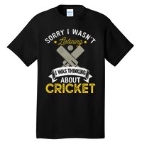 Wasn't Listening Thinking About Cricket Funny Cricket Player Tall T-Shirt