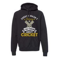 Wasn't Listening Thinking About Cricket Funny Cricket Player Premium Hoodie