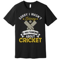 Wasn't Listening Thinking About Cricket Funny Cricket Player Premium T-Shirt