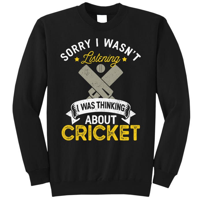 Wasn't Listening Thinking About Cricket Funny Cricket Player Tall Sweatshirt